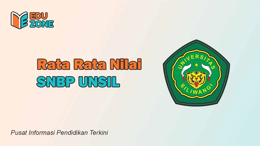 Nilai SNBP Unsil 2025, Rata-Rata Raport Minimal untuk Lolos